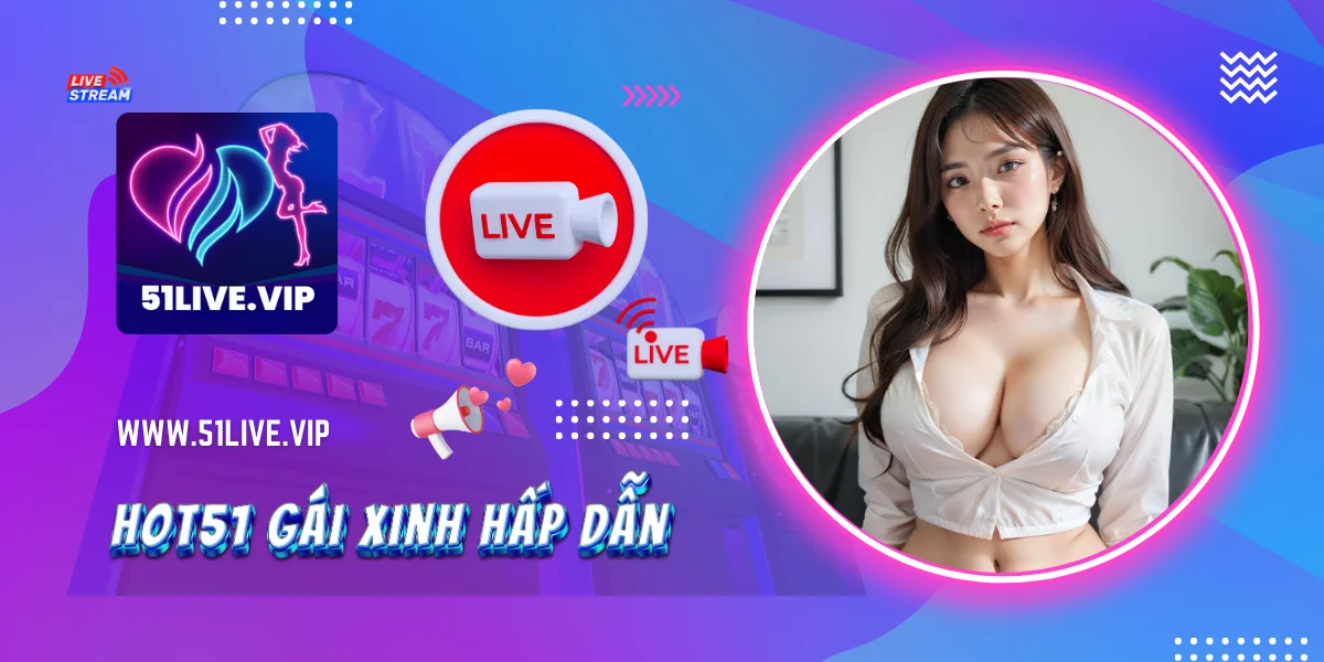 Hot51 Gái Xinh Hấp Dẫn