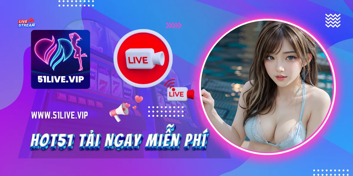 Hot51 Tải Ngay Miễn Phí